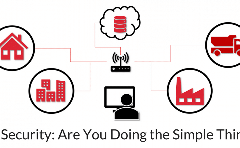 IoT Security – Are You Doing the Simple Things?