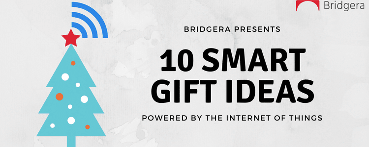 10 Smart Gift Ideas Powered By IoT