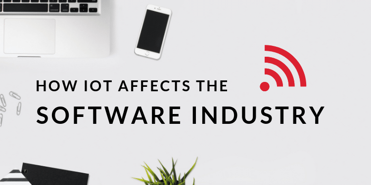 How internet of things (IoT) affects the software industry