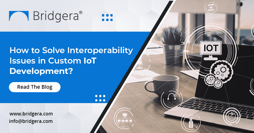 How-to-Solve-Interoperability-Issues-in-Custom-IoT-Development How-to-Solve-Interoperability-Issues-in-Custom-IoT-Development